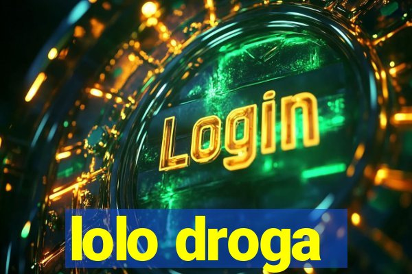 lolo droga